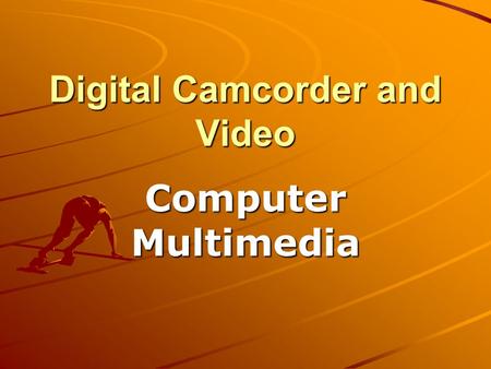 Digital Camcorder and Video Computer Multimedia. Two most important factors that make up a video Frames per second ( fps ) The resolution ( # of pixels.