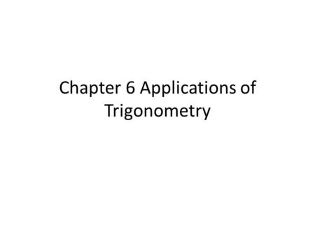 Chapter 6 Applications of Trigonometry