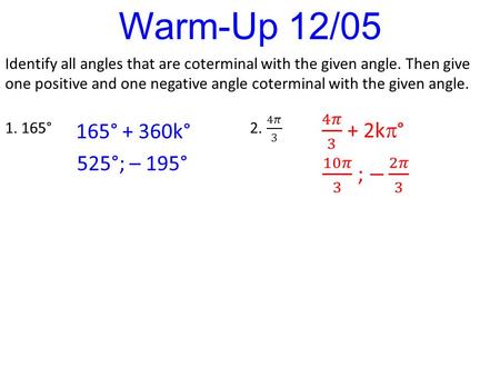 Warm-Up 12/05 165° + 360k° 525°; – 195°. Rigor: You will learn how graph points and simple graphs with polar coordinates. Relevance: You will be able.