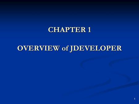 1 CHAPTER 1 OVERVIEW of JDEVELOPER. 2 Overview of JDeveloper Oracle’s JDeveloper 10g (JDeveloper) is an integrated development environment for Java programming.