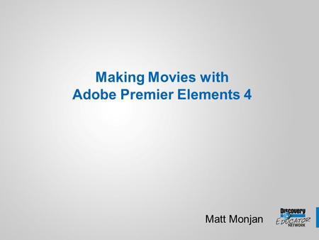 Making Movies with Adobe Premier Elements 4 Matt Monjan.