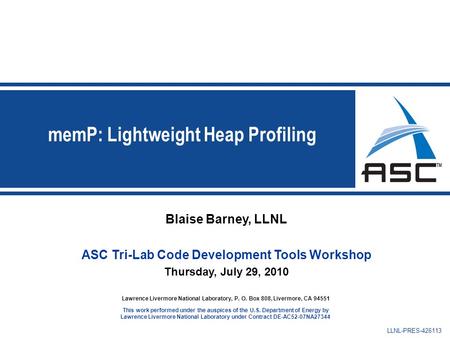 Blaise Barney, LLNL ASC Tri-Lab Code Development Tools Workshop Thursday, July 29, 2010 Lawrence Livermore National Laboratory, P. O. Box 808, Livermore,