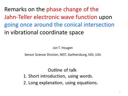 Remarks on the phase change of the Jahn-Teller electronic wave function upon going once around the conical intersection in vibrational coordinate space.