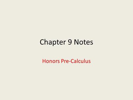 Chapter 9 Notes Honors Pre-Calculus.