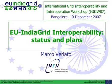 EU-IndiaGrid (RI-031834) is funded by the European Commission under the Research Infrastructure Programme 1 EU-IndiaGrid Interoperability: status and plans.