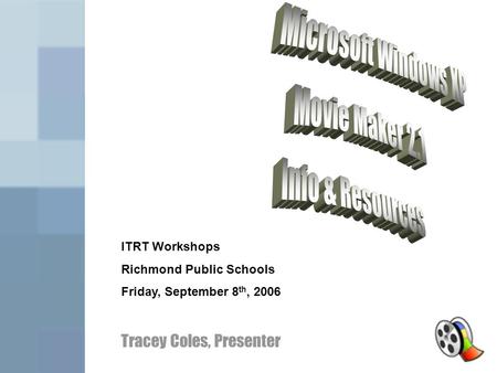 ITRT Workshops Richmond Public Schools Friday, September 8 th, 2006 Tracey Coles, Presenter.