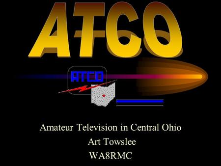 Amateur Television in Central Ohio Art Towslee WA8RMC.