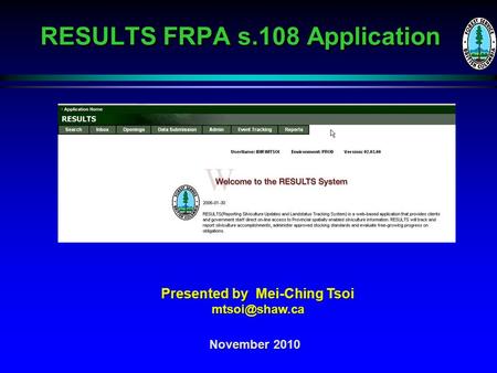 RESULTS FRPA s.108 Application November 2010 Presented by Mei-Ching Tsoi