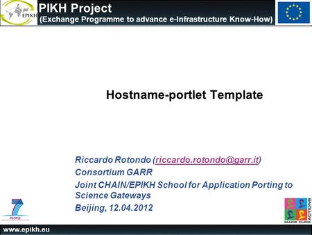The EPIKH Project (Exchange Programme to advance e-Infrastructure Know-How) Hostname-portlet Template Riccardo Rotondo