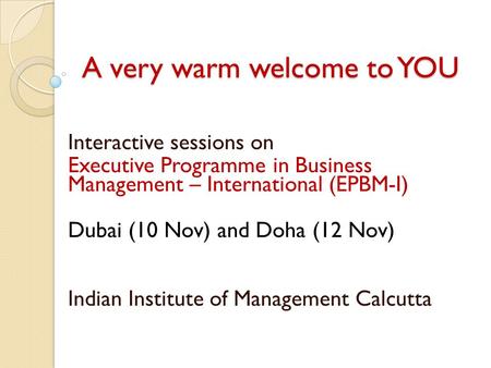 A very warm welcome to YOU Interactive sessions on Executive Programme in Business Management – International (EPBM-I) Dubai (10 Nov) and Doha (12 Nov)