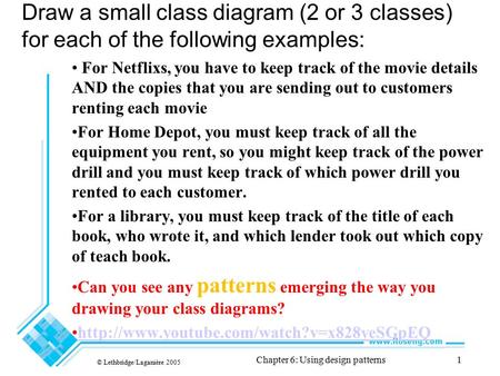 Draw a small class diagram (2 or 3 classes) for each of the following examples: For Netflixs, you have to keep track of the movie details AND the copies.