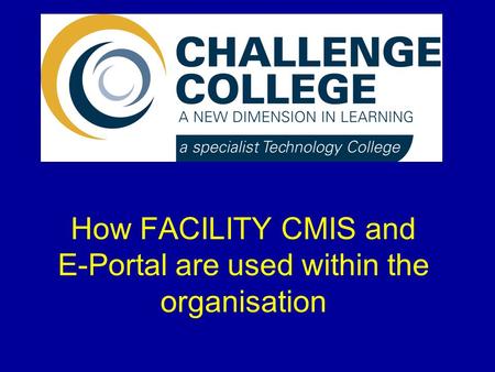 How FACILITY CMIS and E-Portal are used within the organisation