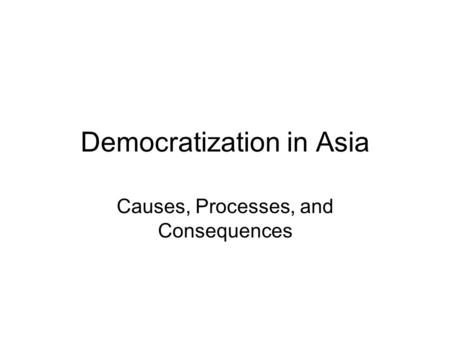 Democratization in Asia Causes, Processes, and Consequences.