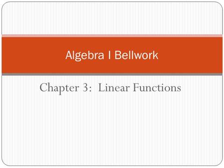 Chapter 3: Linear Functions Algebra I Bellwork. Bellwork 1 Graph each ordered pair on a coordinate grid. 1)(-3, 3)2) (-2, -2) 3) (1, -2)4) (3, 0) 5) (0,
