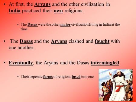 The Dasas and the Aryans clashed and fought with one another.