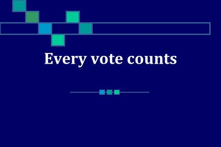 Every vote counts. “ Democracy is the government of the people, by the people, for the people” – Abraham Lincoln America is one of the biggest democracies.