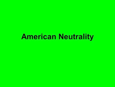 American Neutrality. Thinking about the notes from yesterday, what does this cartoon mean?