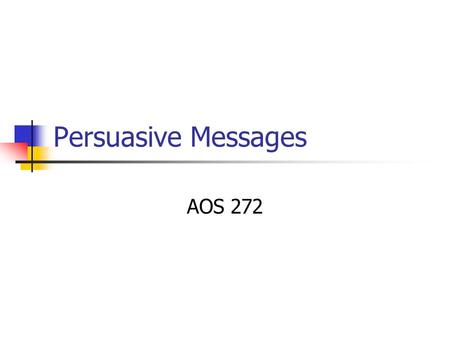 Persuasive Messages AOS 272.