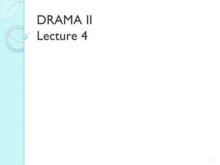 DRAMA II Lecture 4 1. SYNOPSIS I. Plot Overview continued… II. Characters and characterization III. Analysis of Major Characters 2.