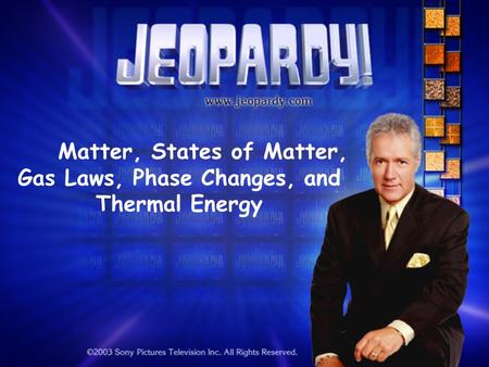 Matter, States of Matter, Gas Laws, Phase Changes, and Thermal Energy.
