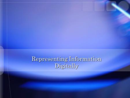 Representing Information Digitally. Digitization Initially transforming data for computer use Assigning people social security numbers The creation of.