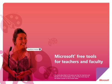 Microsoft ® free tools for teachers and faculty The tools described in this piece are free for teachers and faculty in the United States. Some of these.
