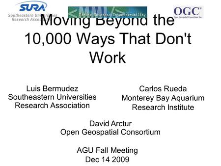 Luis Bermudez Southeastern Universities Research Association Carlos Rueda Monterey Bay Aquarium Research Institute Moving Beyond the 10,000 Ways That Don't.