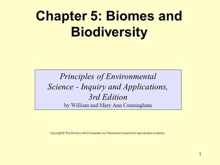 1 Chapter 5: Biomes and Biodiversity Principles of Environmental Science - Inquiry and Applications, 3rd Edition by William and Mary Ann Cunningham Copyright.