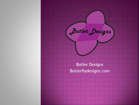 Butler Designs Butlerflydesigns.com. Objective: Create a marketing plan for a company. Process : I had chosen to redesign a marketing campaign.