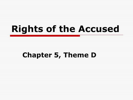 Rights of the Accused Chapter 5, Theme D. Incorporation  Until the Warren Court of the 1960s, most rights of accused found in BOR only applied to the.