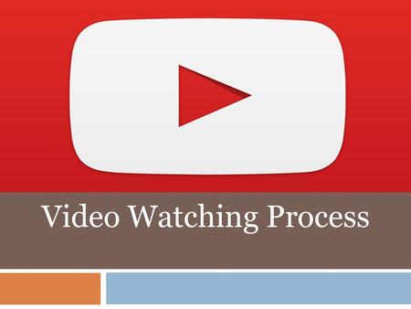 Video Watching Process
