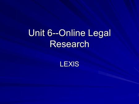 Unit 6--Online Legal Research LEXIS. Unit 6 Discussion Make sure you go to the discussion board to post the holding, or ruling, of your case. The legal.