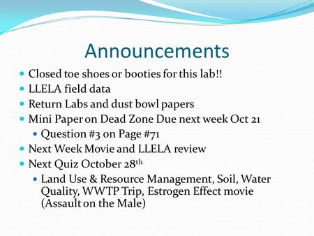 Announcements Closed toe shoes or booties for this lab!! LLELA field data Return Labs and dust bowl papers Mini Paper on Dead Zone Due next week Oct 21.