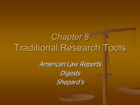 Chapter 8 Traditional Research Tools American Law Reports DigestsShepard’s.