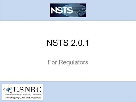 NSTS 2.0.1 For Regulators. Agenda 1.NSTS Release 2.0.1 Summary 2.Functionality/Enhancements 3.Scenarios/Demo 2.
