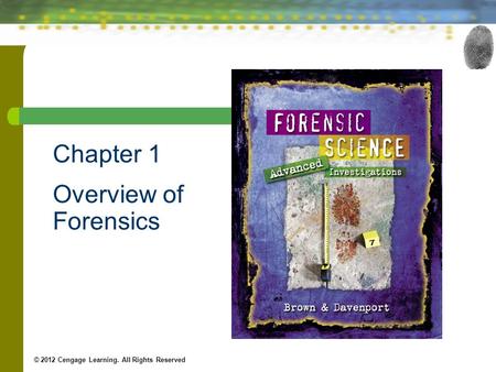 Chapter 1 Overview of Forensics © 2012 Cengage Learning. All Rights Reserved.
