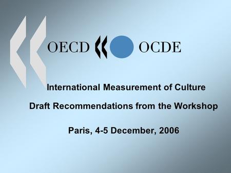 International Measurement of Culture Draft Recommendations from the Workshop Paris, 4-5 December, 2006.