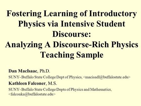 Fostering Learning of Introductory Physics via Intensive Student Discourse: Analyzing A Discourse-Rich Physics Teaching Sample Dan MacIsaac, Ph.D. SUNY-