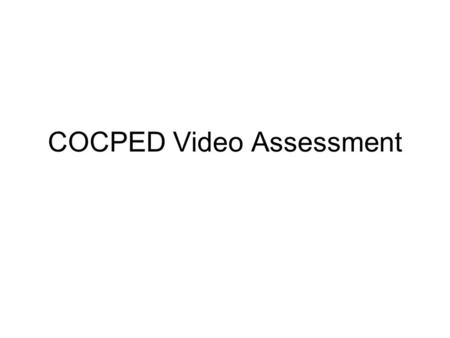 COCPED Video Assessment. The assessment process Video assessed by two first level assessors If both pass the video then the process is successfully completed.
