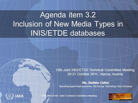 13th INIS/ETDE Joint Technical Committee Meeting IAEA Agenda item 3.2 Inclusion of New Media Types in INIS/ETDE databases 13th Joint INIS/ETDE Technical.