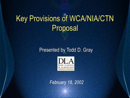 Key Provisions of WCA/NIA/CTN Proposal Presented by Todd D. Gray February 18, 2002.