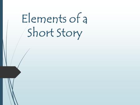 Elements of a Short Story. OBJECTIVES  Identify elements of a short story  Define elements of a short story  Demonstrate mastery of short story elements.