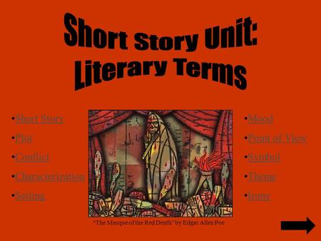 Short Story Plot Conflict Characterization Setting Mood Point of View Symbol Theme Irony “The Masque of the Red Death” by Edgar Allen Poe.