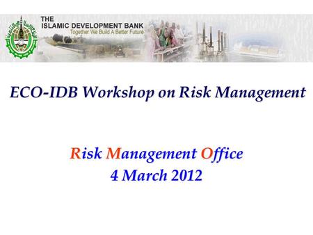 Risk Management Office ECO-IDB Workshop on Risk Management 4 March 2012.