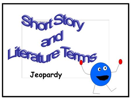 Jeopardy 500 100 200 300 100 300 200 300 200 100 200 500 300 100 400 Let’s Apply it TermsLiterature Elements Short Story Terms 200 Lit. Elements.