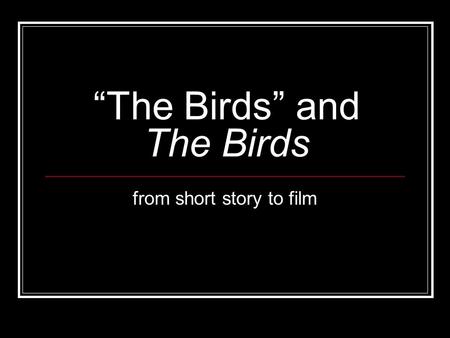 “The Birds” and The Birds from short story to film.
