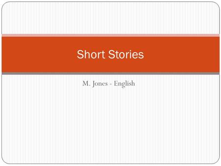 M. Jones - English Short Stories. There will be a test at the end of this unit.