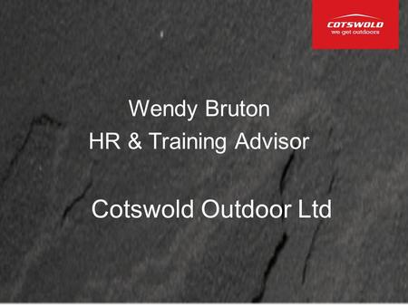 Cotswold Outdoor Ltd Wendy Bruton HR & Training Advisor.