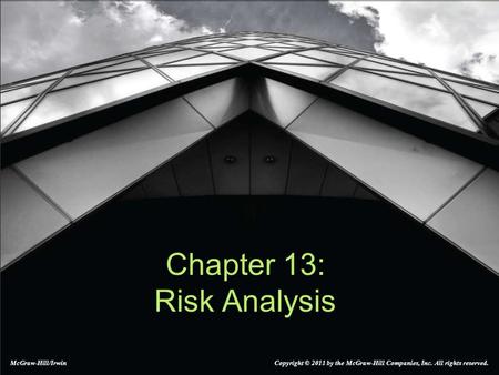 Chapter 13: Risk Analysis McGraw-Hill/Irwin Copyright © 2011 by the McGraw-Hill Companies, Inc. All rights reserved.