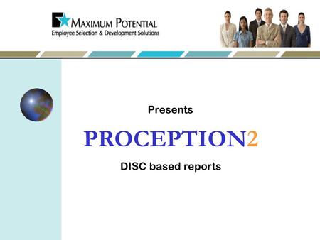 Presents PROCEPTION2 DISC based reports. DISCovering the Styles By Bill Schult CBA, CBMA Use the power of DISC to communicate, manage, motivate and improve.